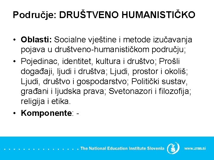 Područje: DRUŠTVENO HUMANISTIČKO • Oblasti: Socialne vještine i metode izučavanja pojava u društveno-humanističkom području;