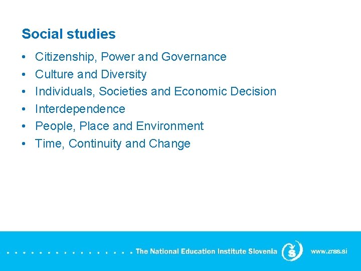 Social studies • • • Citizenship, Power and Governance Culture and Diversity Individuals, Societies