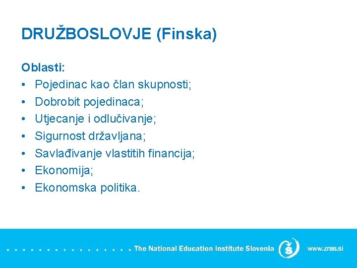 DRUŽBOSLOVJE (Finska) Oblasti: • Pojedinac kao član skupnosti; • Dobrobit pojedinaca; • Utjecanje i