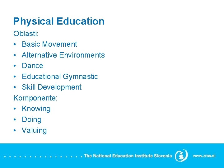 Physical Education Oblasti: • Basic Movement • Alternative Environments • Dance • Educational Gymnastic