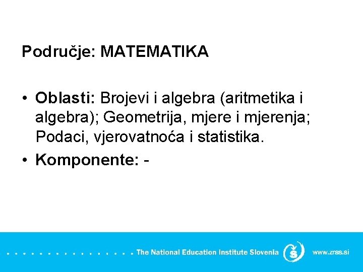 Područje: MATEMATIKA • Oblasti: Brojevi i algebra (aritmetika i algebra); Geometrija, mjere i mjerenja;