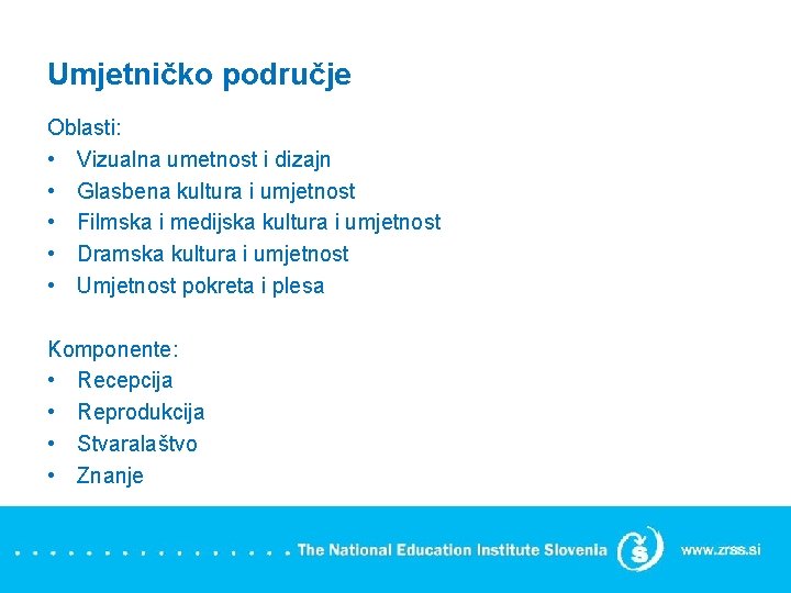 Umjetničko područje Oblasti: • Vizualna umetnost i dizajn • Glasbena kultura i umjetnost •