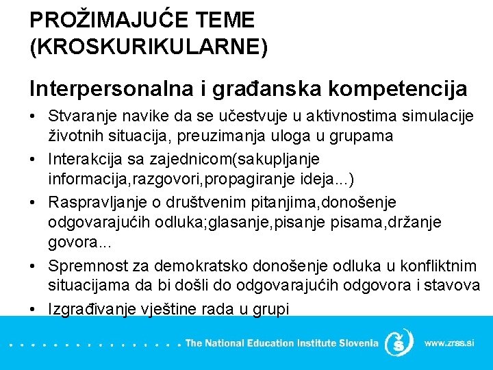 PROŽIMAJUĆE TEME (KROSKURIKULARNE) Interpersonalna i građanska kompetencija • Stvaranje navike da se učestvuje u