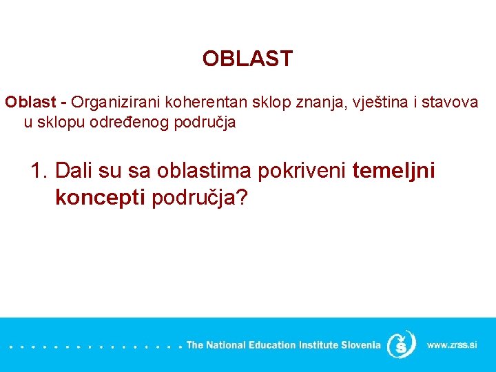 OBLAST Oblast - Organizirani koherentan sklop znanja, vještina i stavova u sklopu određenog područja