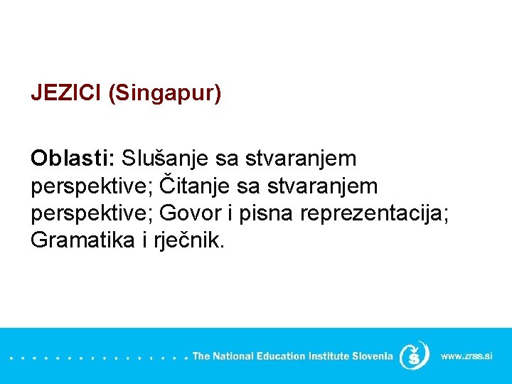 JEZICI (Singapur) Oblasti: Slušanje sa stvaranjem perspektive; Čitanje sa stvaranjem perspektive; Govor i pisna