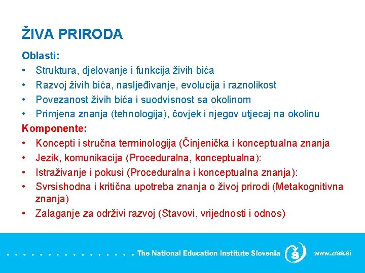 ŽIVA PRIRODA Oblasti: • Struktura, djelovanje i funkcija živih bića • Razvoj živih bića,