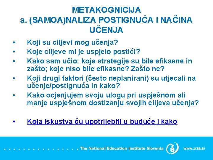 METAKOGNICIJA a. (SAMOA)NALIZA POSTIGNUĆA I NAČINA UČENJA • • • Koji su ciljevi mog