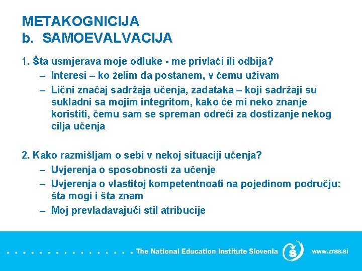 METAKOGNICIJA b. SAMOEVALVACIJA 1. Šta usmjerava moje odluke - me privlači ili odbija? –