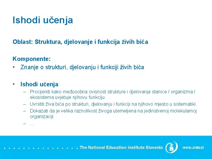 Ishodi učenja Oblast: Struktura, djelovanje i funkcija živih bića Komponente: • Znanje o strukturi,