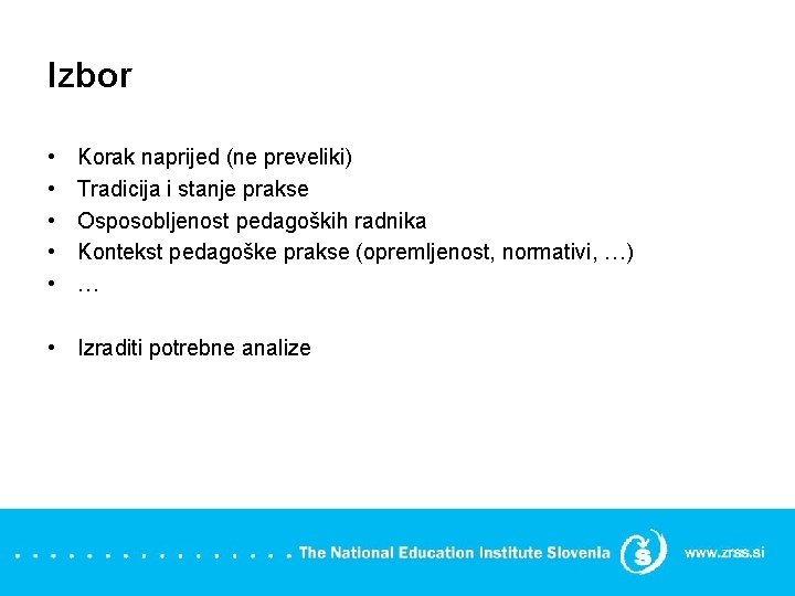 Izbor • • • Korak naprijed (ne preveliki) Tradicija i stanje prakse Osposobljenost pedagoških