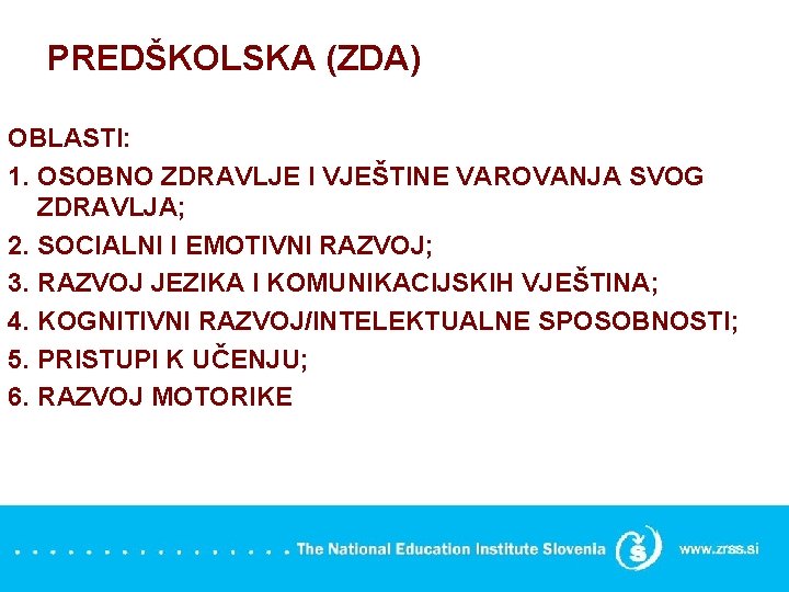 PREDŠKOLSKA (ZDA) OBLASTI: 1. OSOBNO ZDRAVLJE I VJEŠTINE VAROVANJA SVOG ZDRAVLJA; 2. SOCIALNI I