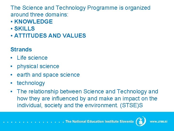 The Science and Technology Programme is organized around three domains: • KNOWLEDGE • SKILLS