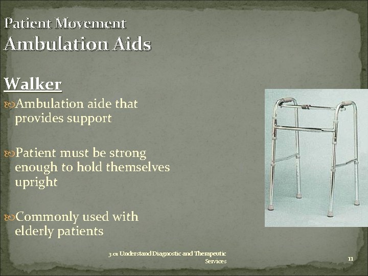 Patient Movement Ambulation Aids Walker Ambulation aide that provides support Patient must be strong