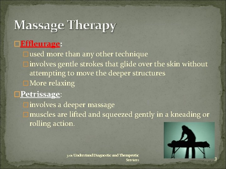 Massage Therapy �Effleurage: �used more than any other technique �involves gentle strokes that glide