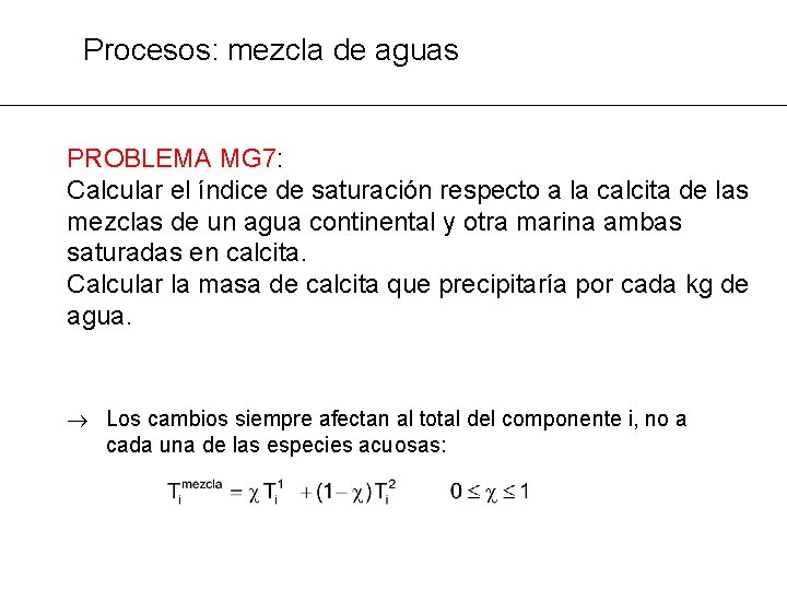 Procesos: mezcla de aguas PROBLEMA MG 7: Calcular el índice de saturación respecto a
