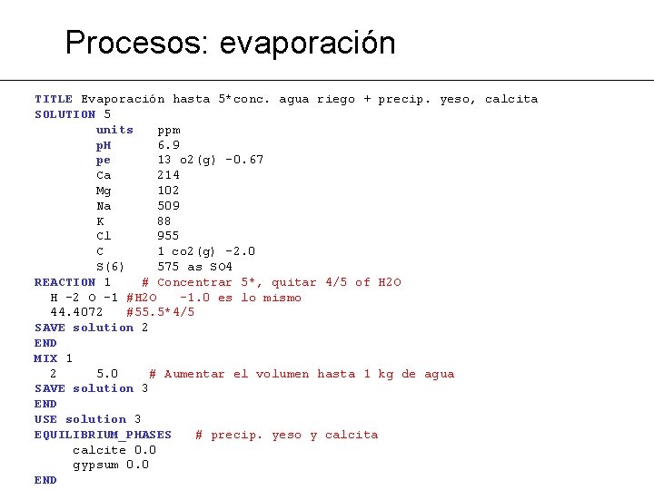 Procesos: evaporación TITLE Evaporación hasta 5*conc. agua riego + precip. yeso, calcita SOLUTION 5