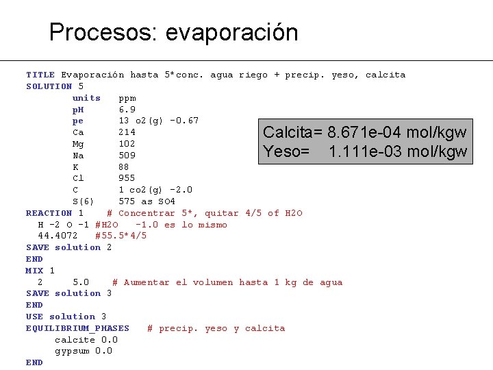 Procesos: evaporación TITLE Evaporación hasta 5*conc. agua riego + precip. yeso, calcita SOLUTION 5