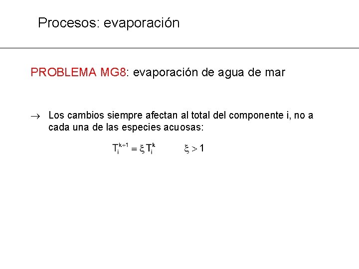 Procesos: evaporación PROBLEMA MG 8: evaporación de agua de mar ® Los cambios siempre