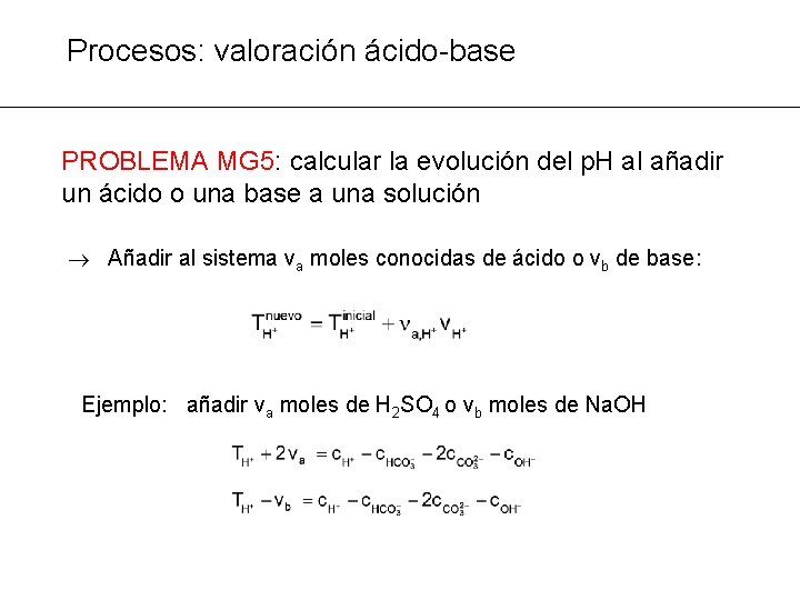 Procesos: valoración ácido-base PROBLEMA MG 5: calcular la evolución del p. H al añadir