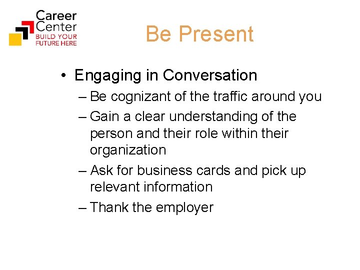 Be Present • Engaging in Conversation – Be cognizant of the traffic around you