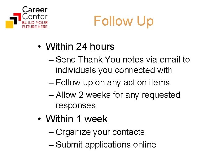 Follow Up • Within 24 hours – Send Thank You notes via email to