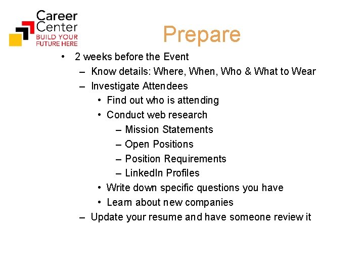 Prepare • 2 weeks before the Event – Know details: Where, When, Who &