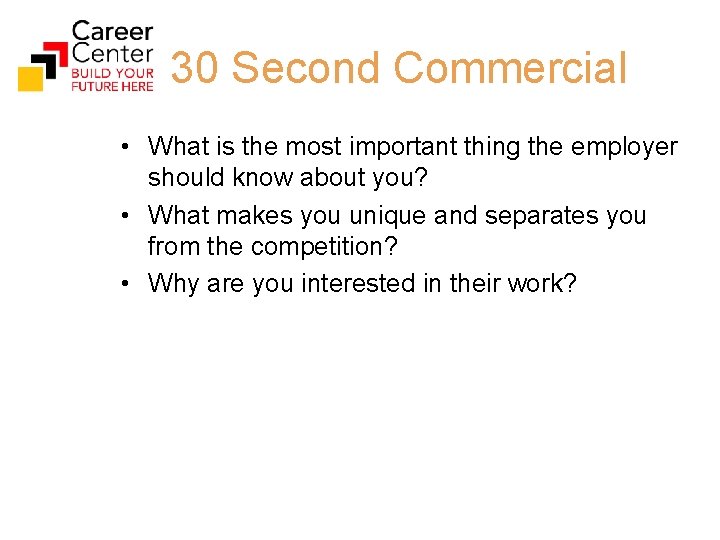 30 Second Commercial • What is the most important thing the employer should know