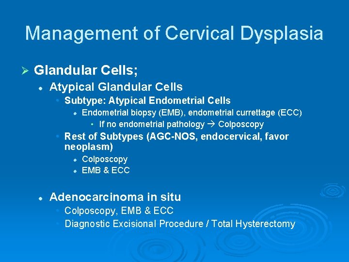 Management of Cervical Dysplasia Ø Glandular Cells; l Atypical Glandular Cells • Subtype: Atypical