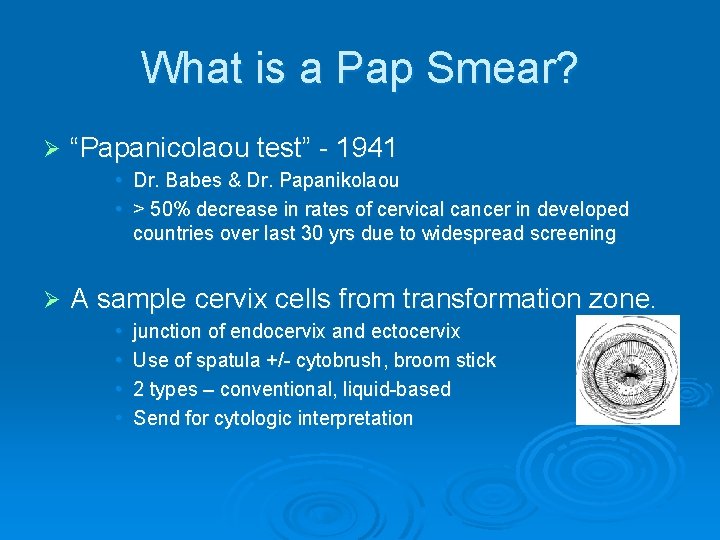 What is a Pap Smear? Ø “Papanicolaou test” - 1941 • Dr. Babes &