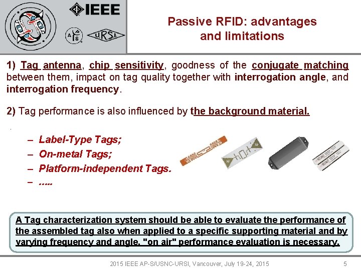 Passive RFID: advantages and limitations 1) Tag antenna, chip sensitivity, goodness of the conjugate