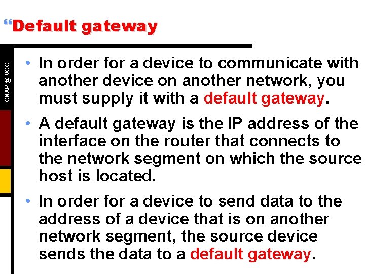 CNAP @ VCC }Default gateway • In order for a device to communicate with