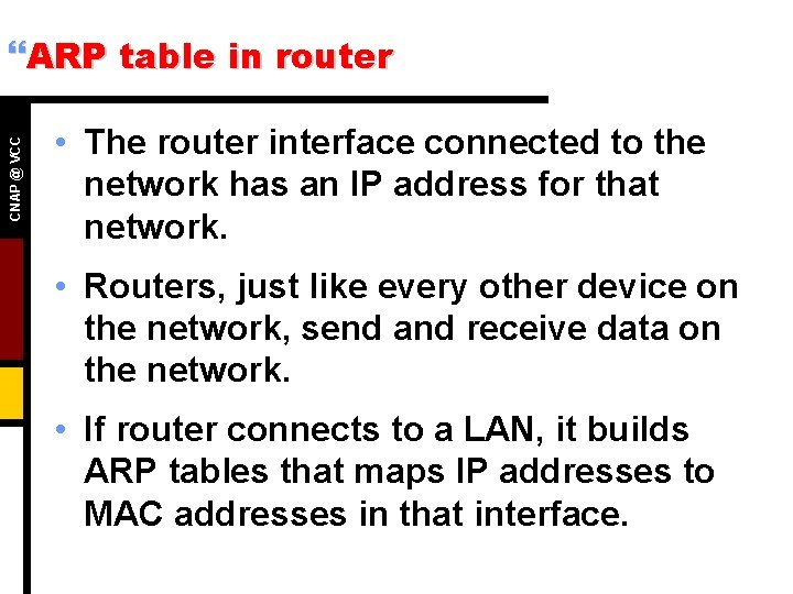 CNAP @ VCC }ARP table in router • The router interface connected to the