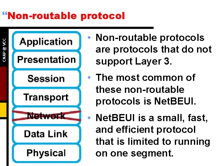 CNAP @ VCC }Non-routable protocol • Non-routable protocols are protocols that do not support