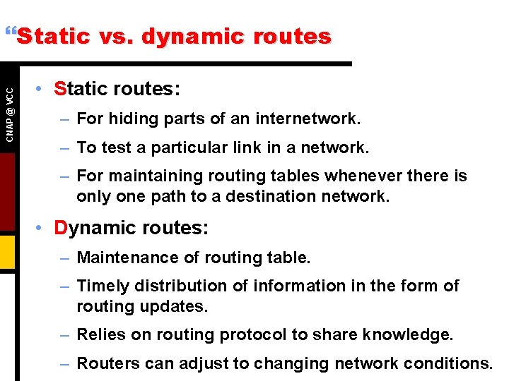 CNAP @ VCC }Static vs. dynamic routes • Static routes: – For hiding parts