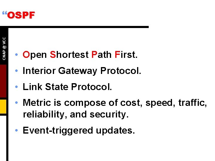 CNAP @ VCC }OSPF • Open Shortest Path First. • Interior Gateway Protocol. •