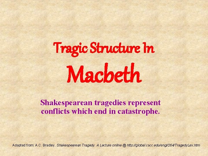 Tragic Structure In Macbeth Shakespearean tragedies represent conflicts which end in catastrophe. Adapted from: