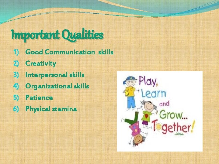 Important Qualities 1) 2) 3) 4) 5) 6) Good Communication skills Creativity Interpersonal skills