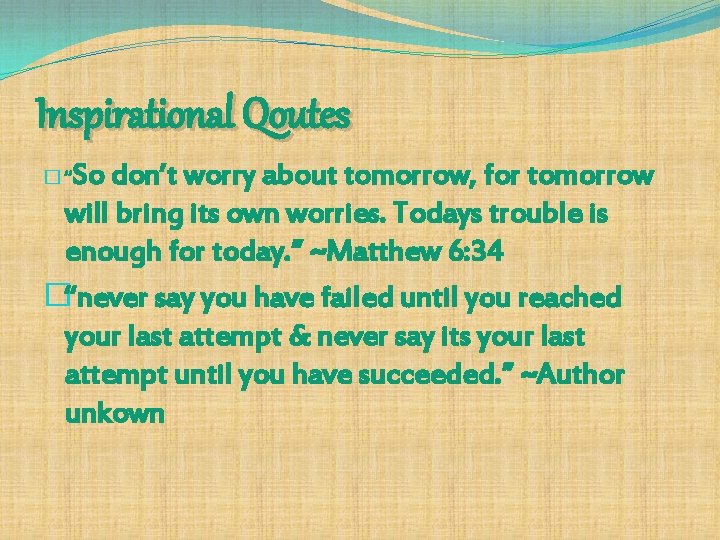 Inspirational Qoutes So don’t worry about tomorrow, for tomorrow will bring its own worries.