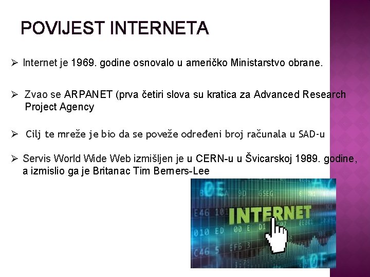 POVIJEST INTERNETA Ø Internet je 1969. godine osnovalo u američko Ministarstvo obrane. Ø Zvao