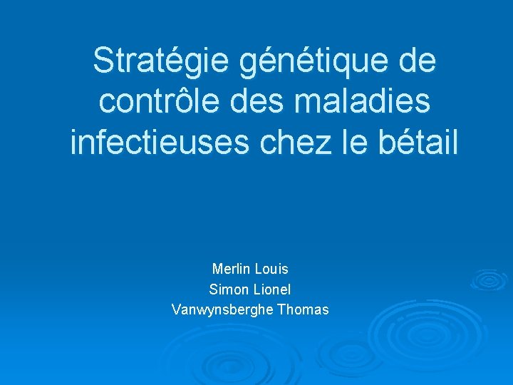Stratégie génétique de contrôle des maladies infectieuses chez le bétail Merlin Louis Simon Lionel