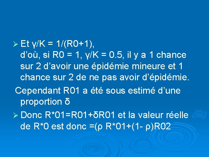 Ø Et γ/K = 1/(R 0+1), d’où, si R 0 = 1, γ/K =