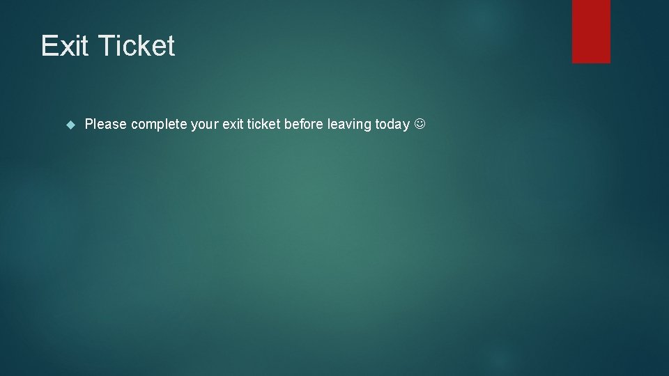 Exit Ticket Please complete your exit ticket before leaving today Exit Ticket Please complete your exit ticket before leaving today