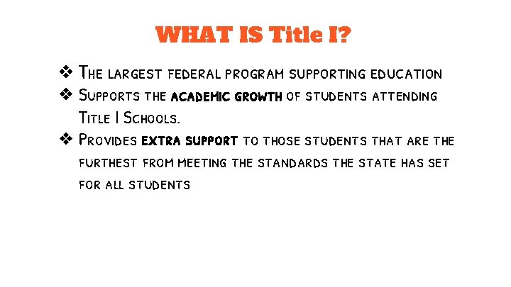 WHAT IS Title I? ❖ The largest federal program supporting education ❖ Supports the