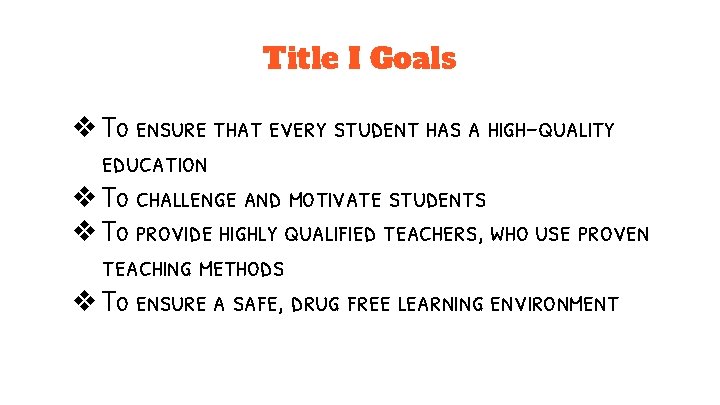 Title I Goals ❖ To ensure that every student has a high-quality education ❖