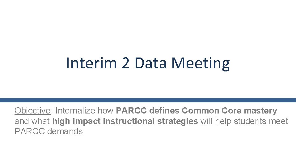 Interim 2 Data Meeting Objective: Internalize how PARCC defines Common Core mastery and what