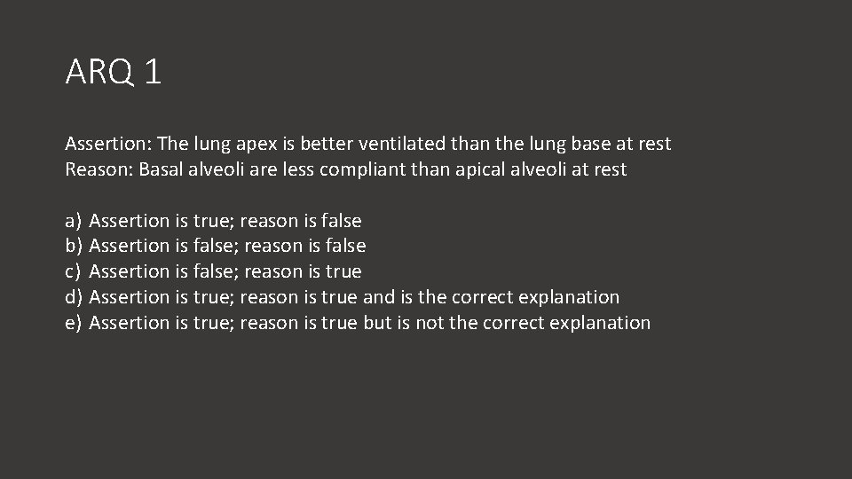 ARQ 1 Assertion: The lung apex is better ventilated than the lung base at