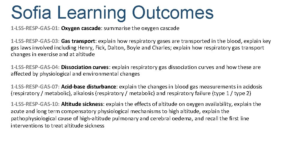 Sofia Learning Outcomes 1 -LSS-RESP-GAS-01: Oxygen cascade: summarise the oxygen cascade 1 -LSS-RESP-GAS-03: Gas