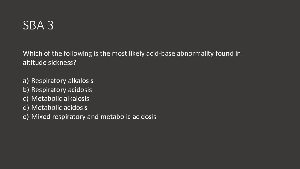 SBA 3 Which of the following is the most likely acid-base abnormality found in
