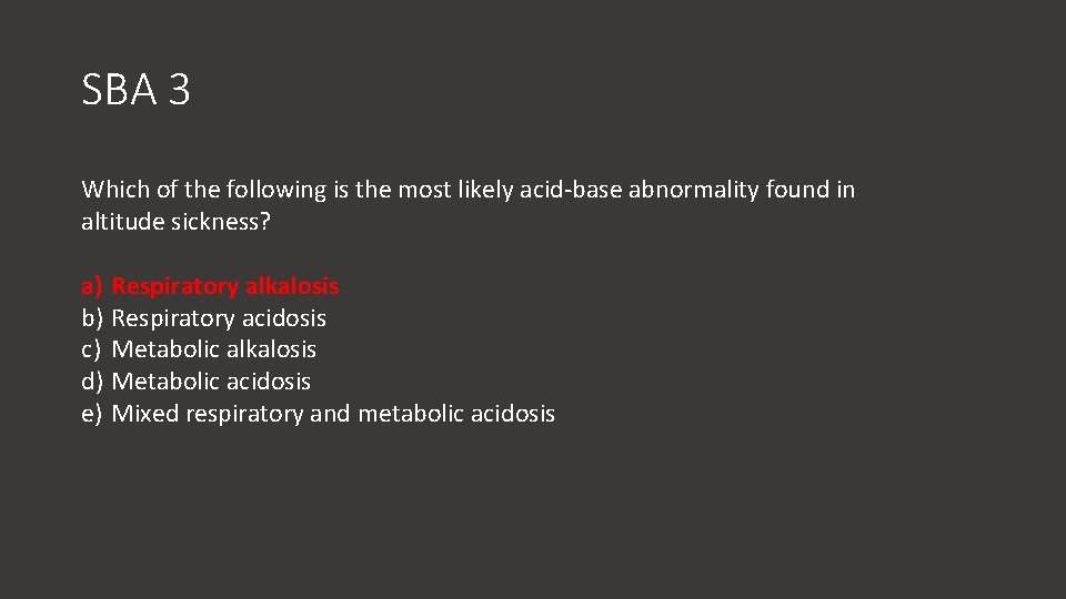 SBA 3 Which of the following is the most likely acid-base abnormality found in