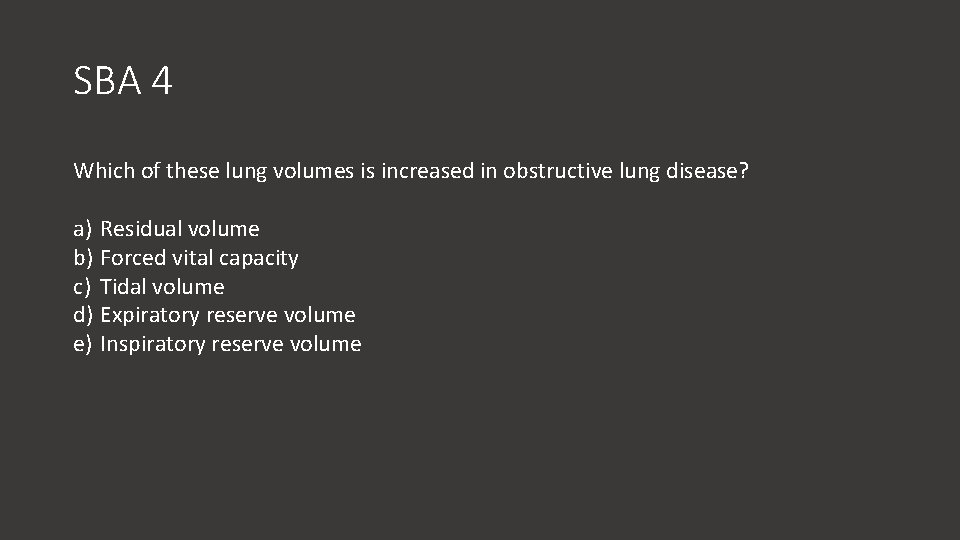 SBA 4 Which of these lung volumes is increased in obstructive lung disease? a)